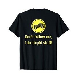 Don't Follow Me, I Do Stupid Stuff (Image on back) T-Shirt
