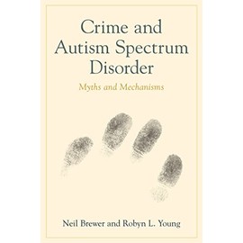 Crime and Autism Spectrum Disorder: Myths and Mechanisms