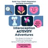 Interoception Activity Adventures: Play Based Activities for Emotional Awareness, Sensory
