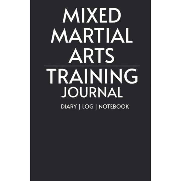 Mixed Martial Arts Training Journal (MMA): MMA, Striking, Grappling, Wrestling,