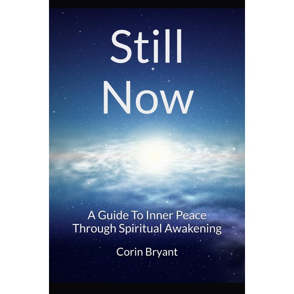 Still Now: A Guide To Inner Peace Through Spiritual Awakening