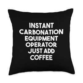 Instant Carbonation Equipment Operator Just Add Coffee Throw Pillow