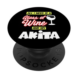 All I Need Is A Glass Of Wine And My Akita