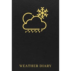 Weather Diary: The Ultimate Weather Tracker Journal For Weather Watchers - Keep Track Of The Weather Changes In Your Area