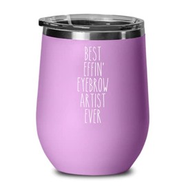 Gift For Eyebrow Artist Best Effin' Eyebrow Artist Ever Insulated Wine Tumbler 12oz Travel Cup Funny Coworker Gifts