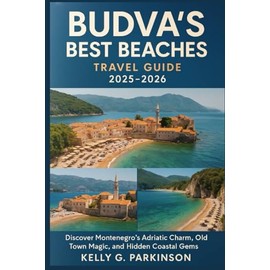 Budva’s Best Beaches travel guide 2025-2026: Discover Montenegro’s Adriatic Charm, Old Town Magic, and Hidden Coastal Gems