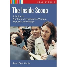 The Inside Scoop: A Guide To Nonfiction Investigative Writing And Expos?(C)...