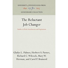 The Reluctant Job Changer: Studies in Work Attachments and Aspirations (Anniversary Collection)