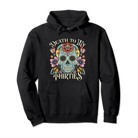 Death To My Thirties RIP 30s Floral Skull 40th Birthday Pullover Hoodie