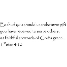 Tapestry Of Truth - 1 Peter 4:10 - TOT12451 - Wall and Home Scripture, Lettering, Quotes, Images, Stickers, Decals, Art, and More! - Each of You Should use Whatever Gift You Have Received to Serve...