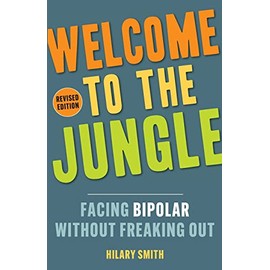 Welcome to the Jungle, Revised Edition: Facing Bipolar Without Freaking Out