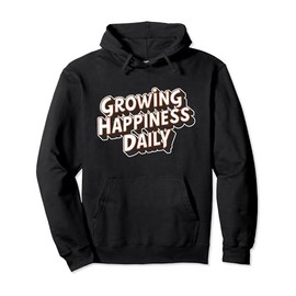 Growing happiness daily Motivational Quote tee tw Pullover Hoodie
