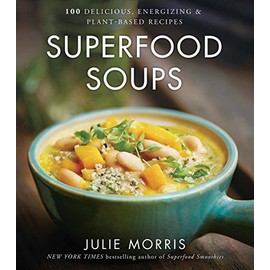 Superfood Soups: 100 Delicious, Energizing & Plant-based Recipes (Julie Morris's Superfoods)