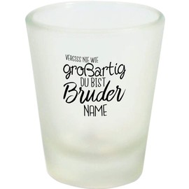 ShirtInStyle Schnapsglas Glas Vergiss nie wie großartig du bist Bruder mit Wunschname, Familie Verwandschaft, Liebe, Freude, Dankbarkeit
