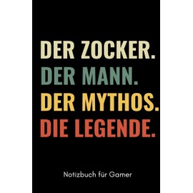 DER ZOCKER. DER MANN. DER MYTHOS. DIE LEGENDE. NOTIZBUCH FÜR GAMER: A5 Notizbuch 2020 KALENDER | Gaming Buch | Geschenke für Zocker | Kleine Geschenke ... | Lustige Geschenkidee für Teenager Nerds