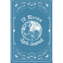 12 Moons Cycle Tracking Journal - Sapphire: Track, Reflect, and Flow with the Moon