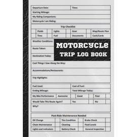 Motorcycle Trip Journal: A comprehensive guide for motorcycle trips featuring maintenance tracking, checklists, writing prompts, and a focus on motorcycle accessories and adventures.