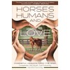Horses, Humans, and Love: Powerful Lessons from the Herd―Compassion, Self-Worth,