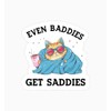 (3pcs) Even Baddies Get Saddies Cat Sticker - Mental Health