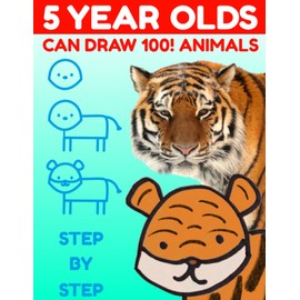 5-Year-Olds Can Draw 100 Animals: Directed Step by Step Drawing for Kindergarten