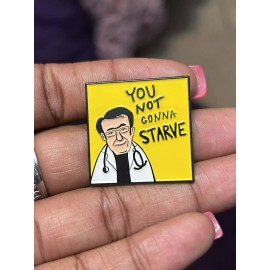 BG Accessories Dr. Now You Not Gonna Starve Enamel Pin Funny Tv Show Themed My 600lb Life