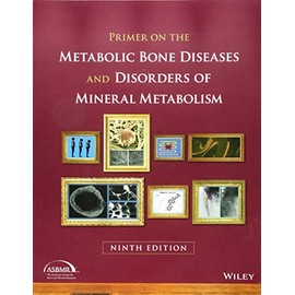 Primer on the Metabolic Bone Diseases and Disorders of Mineral Metabolism