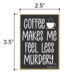 Honey Dew Gifts, Coffee Makes Me Feel Less Murdery, Funny Refrigerator Magnet with Coffee Themed Quotes, Perfect Coffee Lover Gift and Kitchen Decor, 2.5 Inch by 3.5 Inch, 76617