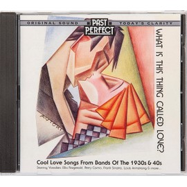What Is This Thing Called Love? Cool Love Songs of the 30s and 40s
