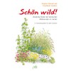 Schön wild!: Attraktive Beete mit heimischen Wildstauden im Garten -