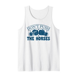 Don't Push The Horses Funny Humor Trust Boxing Quote Tank Top