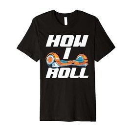 One Wheel Hoverboard Kart Scooter How I Roll Hoverboard Premium T-Shirt
