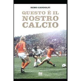 QUESTO E' IL NOSTRO CALCIO