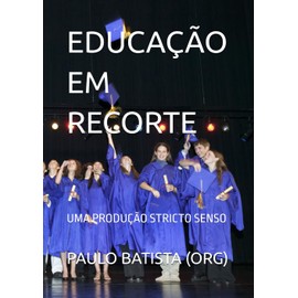 EDUCAÇÃO EM RECORTE: UMA PRODUÇÃO STRICTO SENSO