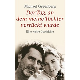 Der Tag, an dem meine Tochter verrückt wurde: Eine wahre Geschichte