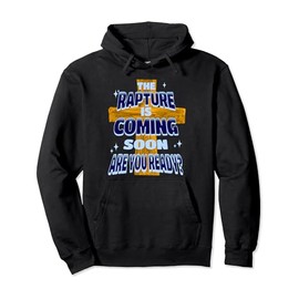 The Rapture is Coming Soon Jesus is Coming Bible Prophecy Pullover Hoodie