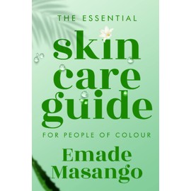 THE ESSENTIAL SKIN CARE GUIDE FOR PEOPLE OF COLOUR: How To Achieve Healthy and Glowing Skin