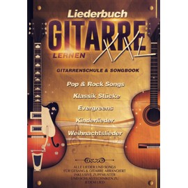 Liederbuch Gitarre Lernen XXL - Gitarrenschule & Songbook in Einem: Alle Lieder und Songs für Gesang und Gitarre arrangiert - inklusive Lernvideos: ... Zupfmuster und Schlagtechniken zu jedem Lied