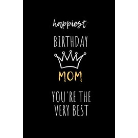 Happiest Birthday Mom You Are The Very Best: Planner / Notebook / Journal - wide ruled paper - 120 pages - 6x9. Gift from child, son, daughter