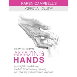 How to Draw AMAZING Hands: A Straightforward 6 Step Method for Accurately Drawing and Shading Realistic Hands in Pencil.