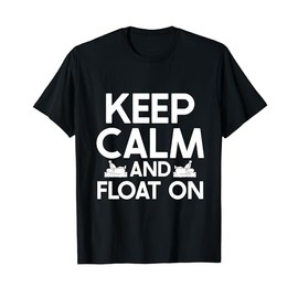 Keep Calm and Float On River Tubing T-Shirt