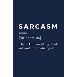 Sarcasm Dictionary Definition Notebook: A 6x9 in, sarcastic composition notebook and funny holiday gag gift for coworkers and friends (read it again)