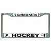 I'd Rather Be Playing Hockey Chrome License Plate Frame
