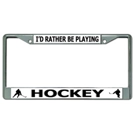 I'd Rather Be Playing Hockey Chrome License Plate Frame