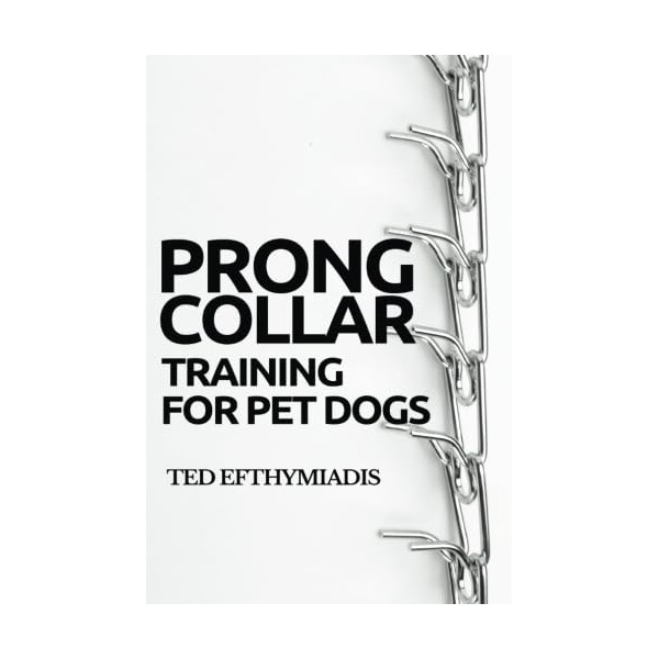 Prong Collar Training for Pet Dogs: The only resource you’ll