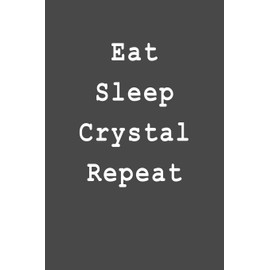 Eat Sleep Crystal Repeat: Blank Lined Journal