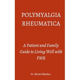 Polymyalgia Rheumatica: A Patient and Family Guide to Living Well with PMR