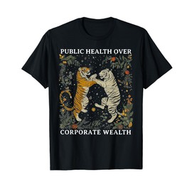 Tiger Public Health Over Corporate Wealth T-Shirt