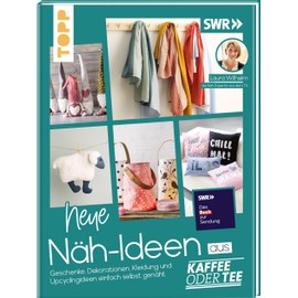 Neue Näh-Ideen aus Kaffee oder Tee: Geschenke, Dekorationen, Kleidung und Upcyclingideen einfach selbst genäht. Mit Schnittmusterbogen