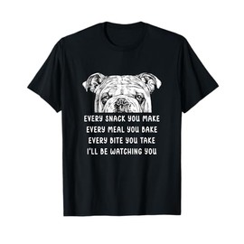 Every snack you make Every meal you bake English Bulldog Men Women Girls Kids T-Shirt