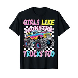 Monster Truck Girls Like Monster Trucks Too Monster Trucks T-Shirt